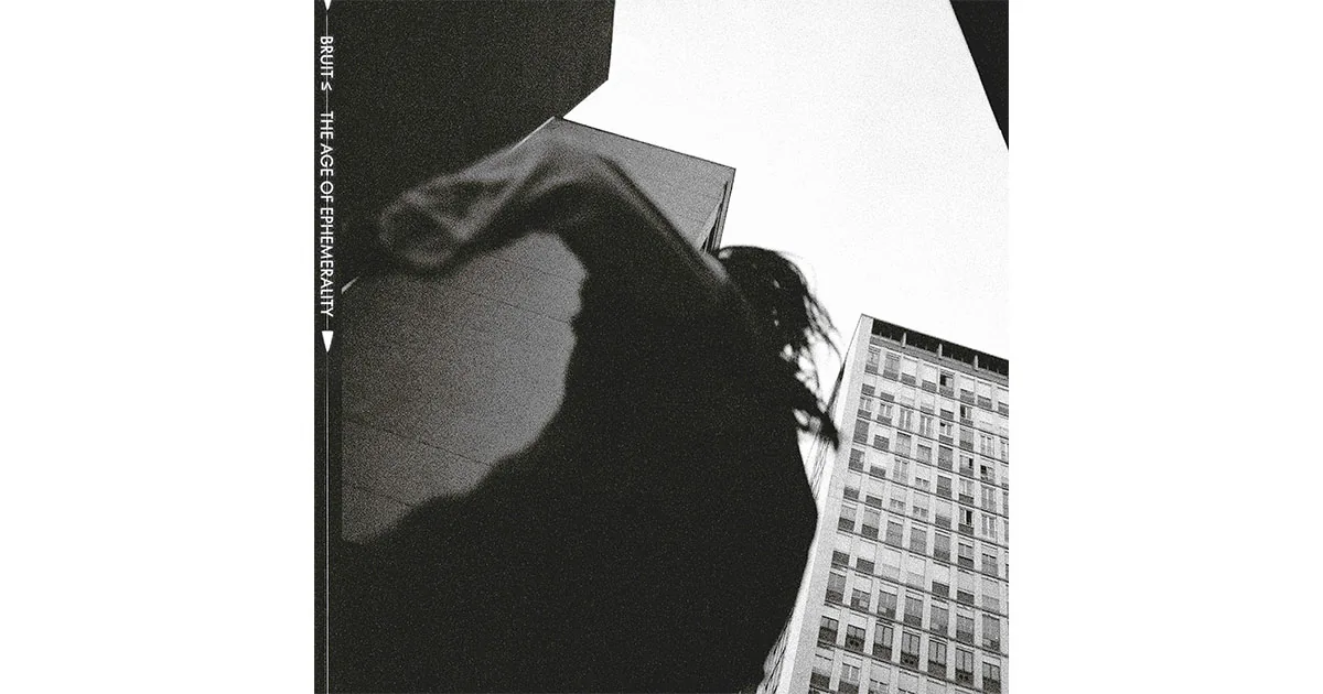 BRUIT ≤ The Age of Ephemerality